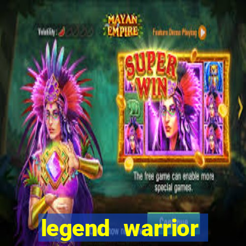 legend warrior dinheiro infinito 2024